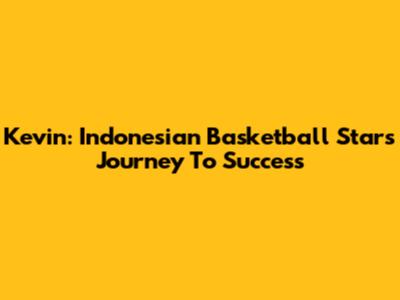 Kevin: Indonesian Basketball Star's Journey To Success
