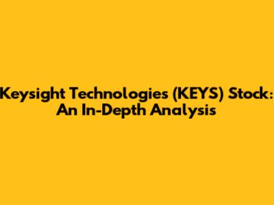 Keysight Technologies (KEYS) Stock: An In-Depth Analysis
