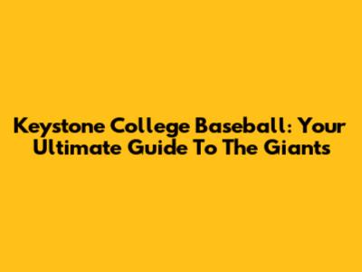 Keystone College Baseball: Your Ultimate Guide To The Giants