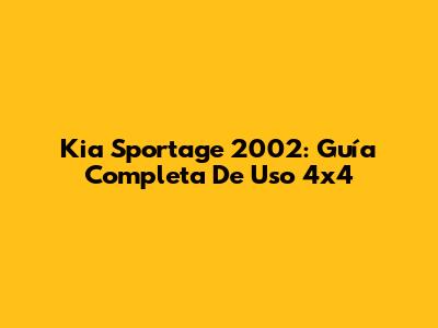 Kia Sportage 2002: Guía Completa De Uso 4x4