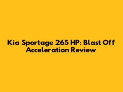 Kia Sportage 265 HP: Blast Off Acceleration Review