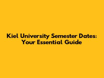 Kiel University Semester Dates: Your Essential Guide