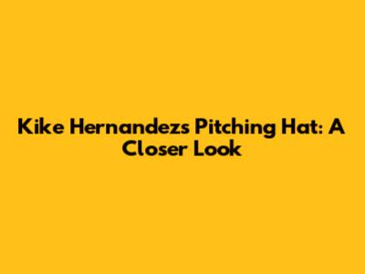 Kike Hernandez's Pitching Hat: A Closer Look