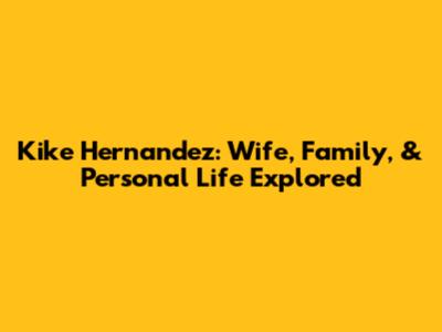 Kike Hernandez: Wife, Family, & Personal Life Explored