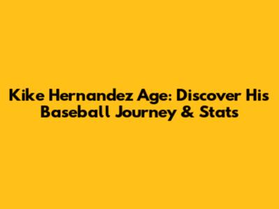 Kike Hernandez Age: Discover His Baseball Journey & Stats