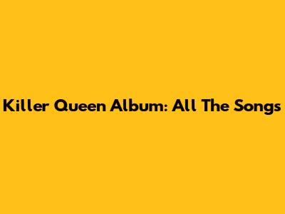 Killer Queen Album: All The Songs