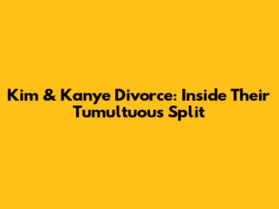 Kim & Kanye Divorce: Inside Their Tumultuous Split