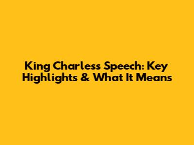 King Charles's Speech: Key Highlights & What It Means