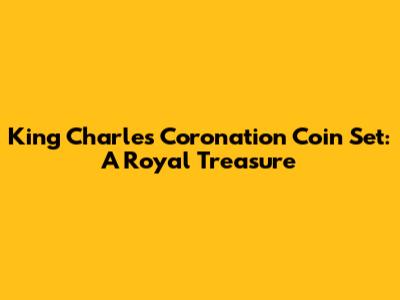 King Charles Coronation Coin Set: A Royal Treasure