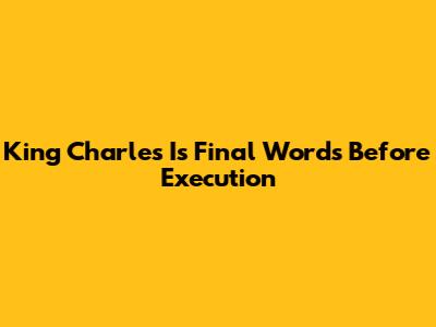 King Charles I's Final Words Before Execution