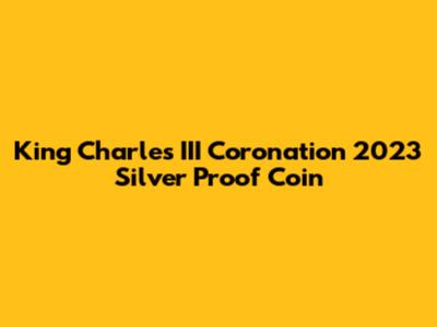 King Charles III Coronation 2023 Silver Proof Coin