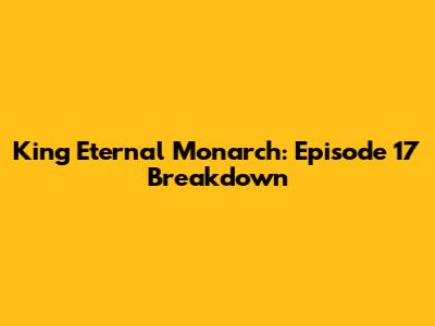 King Eternal Monarch: Episode 17 Breakdown