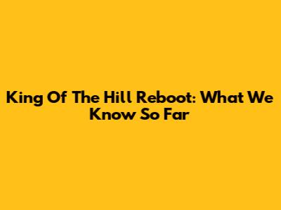 King Of The Hill Reboot: What We Know So Far