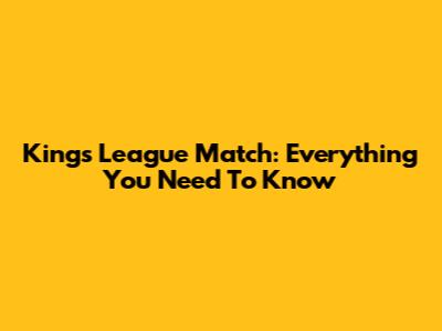Kings League Match: Everything You Need To Know