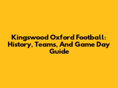 Kingswood Oxford Football: History, Teams, And Game Day Guide