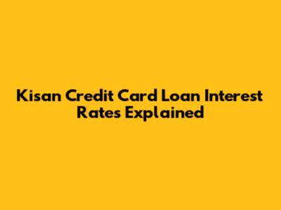 Kisan Credit Card Loan Interest Rates Explained