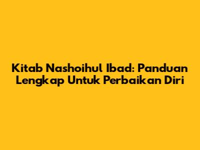 Kitab Nashoihul 'Ibad: Panduan Lengkap Untuk Perbaikan Diri
