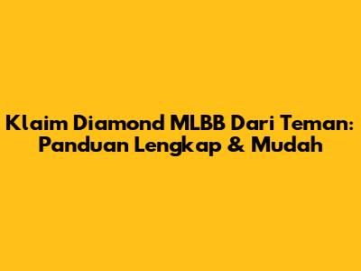 Klaim Diamond MLBB Dari Teman: Panduan Lengkap & Mudah
