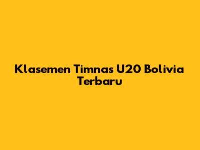 Klasemen Timnas U20 Bolivia Terbaru