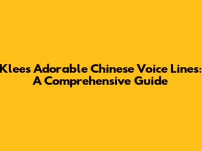 Klee's Adorable Chinese Voice Lines: A Comprehensive Guide