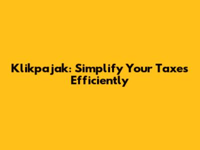 Klikpajak: Simplify Your Taxes Efficiently