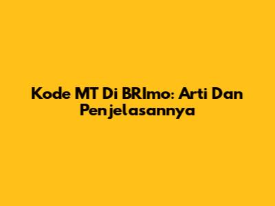 Kode MT Di BRImo: Arti Dan Penjelasannya