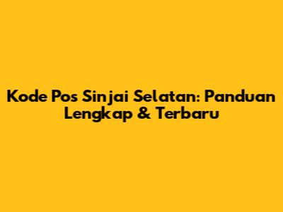 Kode Pos Sinjai Selatan: Panduan Lengkap & Terbaru