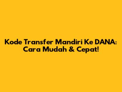 Kode Transfer Mandiri Ke DANA: Cara Mudah & Cepat!