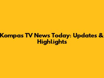 Kompas TV News Today: Updates & Highlights