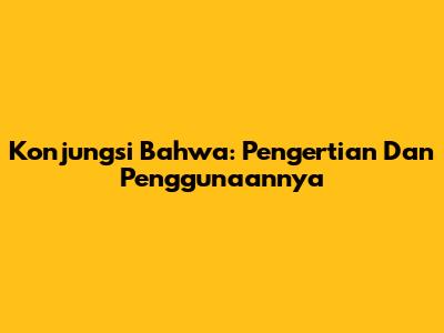 Konjungsi "Bahwa": Pengertian Dan Penggunaannya