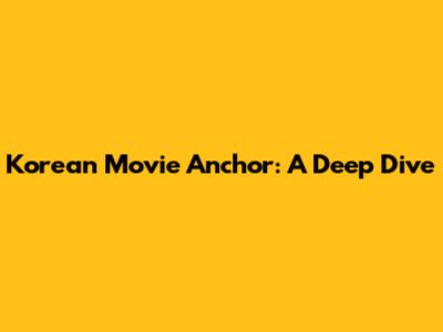 Korean Movie 'Anchor': A Deep Dive