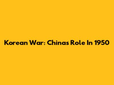 Korean War: China's Role In 1950
