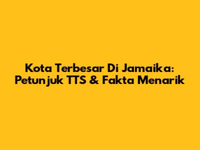 Kota Terbesar Di Jamaika: Petunjuk TTS & Fakta Menarik