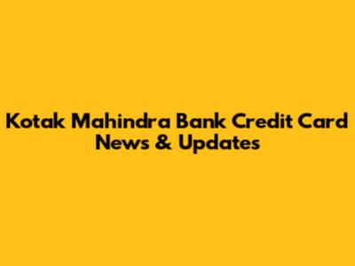 Kotak Mahindra Bank Credit Card News & Updates