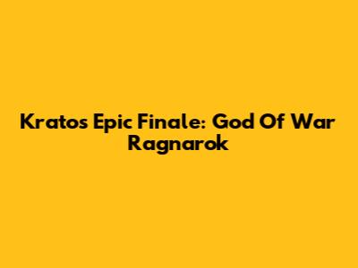 Kratos' Epic Finale: God Of War Ragnarok