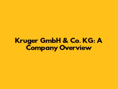 Kruger GmbH & Co. KG: A Company Overview