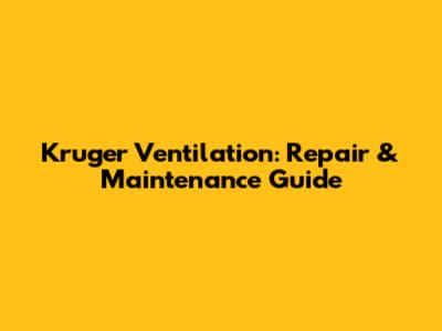 Kruger Ventilation: Repair & Maintenance Guide