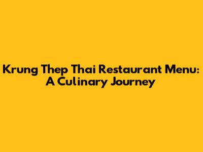 Krung Thep Thai Restaurant Menu: A Culinary Journey