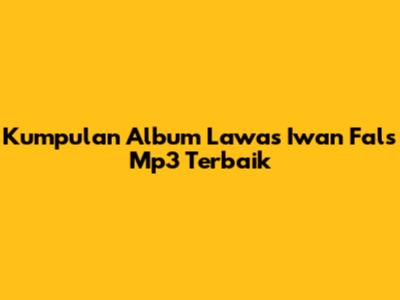 Kumpulan Album Lawas Iwan Fals Mp3 Terbaik