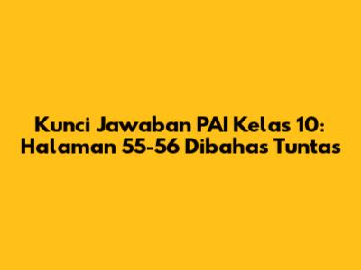 Kunci Jawaban PAI Kelas 10: Halaman 55-56 Dibahas Tuntas