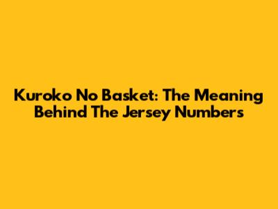 Kuroko No Basket: The Meaning Behind The Jersey Numbers