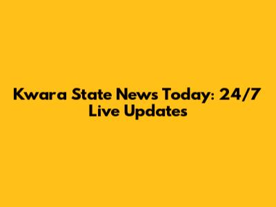 Kwara State News Today: 24/7 Live Updates