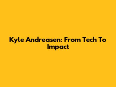 Kyle Andreasen: From Tech To Impact