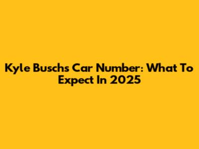Kyle Busch's Car Number: What To Expect In 2025