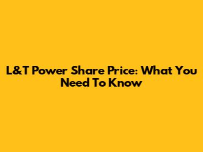L&T Power Share Price: What You Need To Know