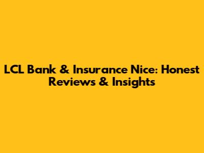 LCL Bank & Insurance Nice: Honest Reviews & Insights