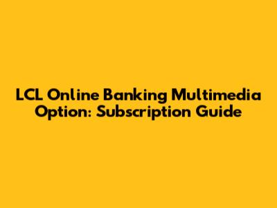 LCL Online Banking Multimedia Option: Subscription Guide