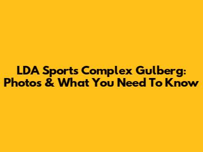 LDA Sports Complex Gulberg: Photos & What You Need To Know
