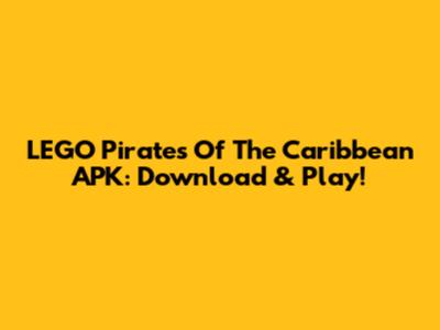 LEGO Pirates Of The Caribbean APK: Download & Play!