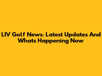 LIV Golf News: Latest Updates And What's Happening Now